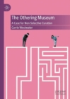 The Othering Museum : A Case for Non-Selective Curation - eBook