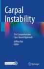 Carpal Instability : The Comprehensive Case-Based Approach - eBook