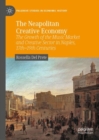 The Neapolitan Creative Economy : The Growth of the Music Market and Creative Sector in Naples, 17th-19th Centuries - eBook
