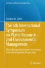 The 6th International Symposium on Water Resource and Environmental Management : Water-Energy-Environment-Governance from Interdisciplinary Perspectives - Book