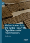 Modern Manuscripts and the Pre-History of Digital Humanities : Paper Processors - Book