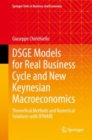 DSGE Models for Real Business Cycle and New Keynesian Macroeconomics : Theoretical Methods and Numerical Solutions with DYNARE - eBook