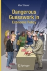 Dangerous Guesswork In Economic Policy - eBook