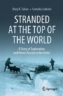 Stranded at the Top of the World : A Story of Exploration and Heroic Rescue in the Arctic - Book