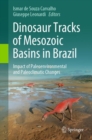 Dinosaur Tracks of Mesozoic Basins in Brazil : Impact of Paleoenvironmental and Paleoclimatic Changes - Book