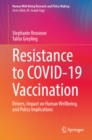 Resistance to COVID-19 Vaccination : Drivers, Impact on Human Wellbeing, and Policy Implications - eBook