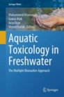 Aquatic Toxicology in Freshwater : The Multiple Biomarker Approach - eBook