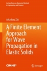 A Finite Element Approach for Wave Propagation in Elastic Solids - Book