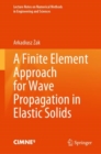 A Finite Element Approach for Wave Propagation in Elastic Solids - eBook