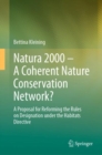 Natura 2000 - A Coherent Nature Conservation Network? : A Proposal for Reforming the Rules on Designation under the Habitats Directive - eBook