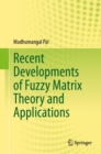 Recent Developments of Fuzzy Matrix Theory and Applications - eBook