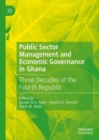 Public Sector Management and Economic Governance in Ghana : Three Decades of the Fourth Republic - Book