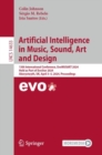 Artificial Intelligence in Music, Sound, Art and Design : 13th International Conference, EvoMUSART 2024, Held as Part of EvoStar 2024, Aberystwyth, UK, April 3–5, 2024, Proceedings - Book