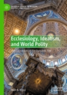 Ecclesiology, Idealism, and World Polity : The Concordats of the Apostolic See - eBook