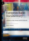 European Radio Documentary : A History of the Format and Its Festivals - eBook