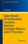 Upper Bounds for Grothendieck Constants, Quantum Correlation Matrices and CCP Functions - eBook