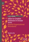 Value Co-Creation Processes in Circular Firms : Beyond Organizational Boundaries - eBook