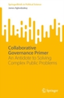 Collaborative Governance Primer : An Antidote to Solving Complex Public Problems - eBook