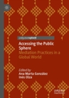 Accessing the Public Sphere : Mediation Practices in a Global World - eBook