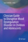 Clinician Guide to Disruptive Mood Dysregulation Disorder in Children and Adolescents - eBook