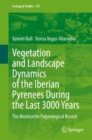 Vegetation and Landscape Dynamics of the Iberian Pyrenees During the Last 3000 Years : The Montcortes Palynological Record - Book