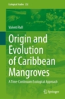 Origin and Evolution of Caribbean Mangroves : A Time-Continuum Ecological Approach - Book