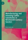 Manufacturing and Debating Coffee Substitutes in Nineteenth-Century Sweden - eBook