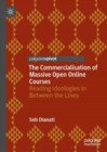 The Commercialisation of Massive Open Online Courses : Reading Ideologies in Between the Lines - eBook