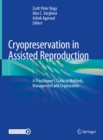 Cryopreservation in Assisted Reproduction : A Practitioner's Guide to Methods, Management and Organization - eBook