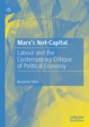 Marx's Not-Capital : Labour and the Contemporary Critique of Political Economy - eBook