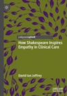 How Shakespeare Inspires Empathy in Clinical Care - eBook