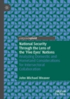 National Security Through the Lens of the ‘Five Eyes’ Nations : Analyzing Domestic and Homeland Considerations for Intersectoral Collaboration - Book