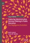 Exploring Administrative Decision-Making in Public Education : The Negligence Evolution - eBook