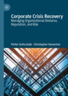 Corporate Crisis Recovery : Managing Organizational Deviance, Reputation, and Risk - Book