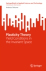 Plasticity Theory : Yield Conditions in the Invariant Space - eBook