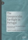 The Groupuscular Far-Right in Portugal : Nationalism and The Reach of Digital Communication - eBook