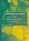 Healthcare Corruption : Causes, Costs, Consequences and Criminal Justice - eBook