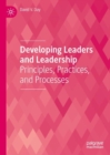 Developing Leaders and Leadership : Principles, Practices, and Processes - Book