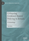 Critiquing Evidence-Based Policing in Britain : A Genealogy - eBook