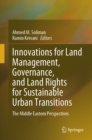 Innovations for Land Management, Governance, and Land Rights for Sustainable Urban Transitions : The Middle Eastern Perspectives - eBook