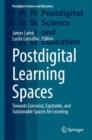 Postdigital Learning Spaces : Towards Convivial, Equitable, and Sustainable Spaces for Learning - eBook