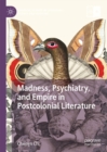 Madness, Psychiatry, and Empire in Postcolonial Literature - eBook