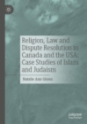 Religion, Law and Dispute Resolution in Canada and the USA: Case Studies of Islam and Judaism - eBook