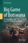 Big Game of Botswana : The Tragic History of a Once Great Southern African Fauna - Book