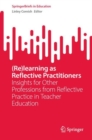 (Re)learning as Reflective Practitioners : Insights for Other Professions from Reflective Practice in Teacher Education - eBook