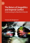 The Return of Geopolitics and Imperial Conflict : Understanding the New World Disorder - Book