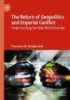 The Return of Geopolitics and Imperial Conflict : Understanding the New World Disorder - eBook