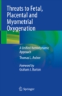 Threats to Fetal, Placental and Myometrial Oxygenation : A Unified Hemodynamic Approach - eBook