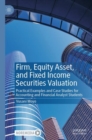 Firm, Equity Asset, and Fixed Income Securities Valuation : Practical Examples and Case Studies for Accounting and Financial Analyst Students - Book