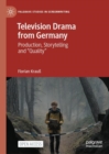 Television Drama from Germany : Production, Storytelling and "Quality" - Book